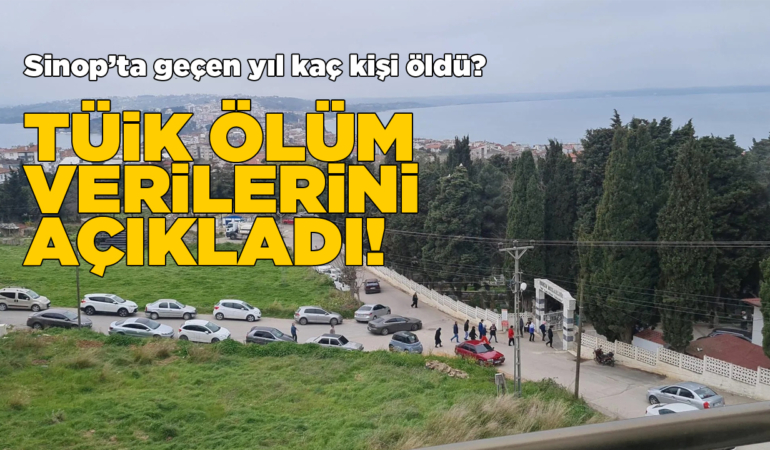 Sinop 2024 yılı ölüm verileri açıklandı