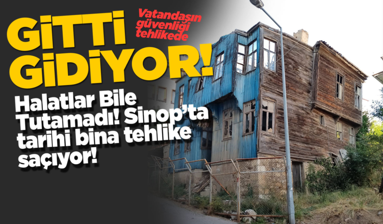 Sinop’ta tarihi bina tehlike saçıyor: Çökme an meselesi!