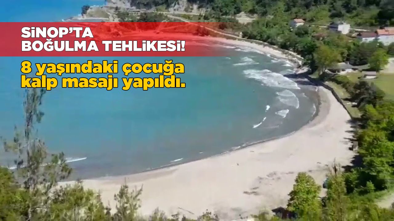 Sinop'ta boğulma tehlikesi: 8 yaşındaki çocuğa kalp masajı