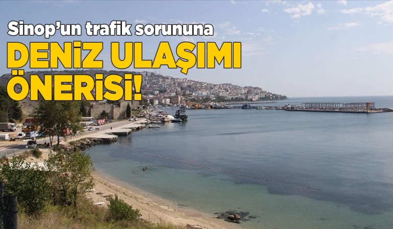 Sinop’un trafik sorununa deniz ulaşımı önerildi