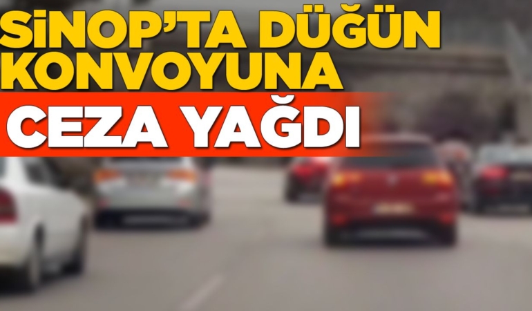 Sinop’ta trafiği tehlikeye düşüren konvoya ceza uygulandı