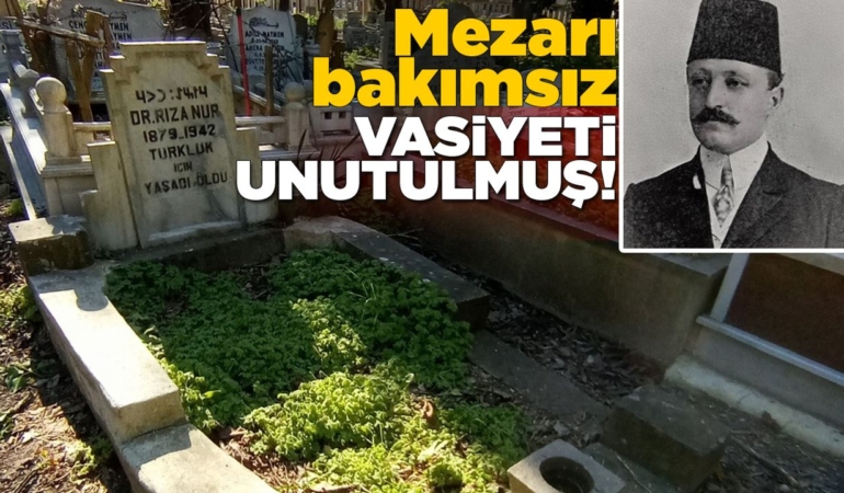 Rıza Nur’un mezarı kaderine terk edildi!