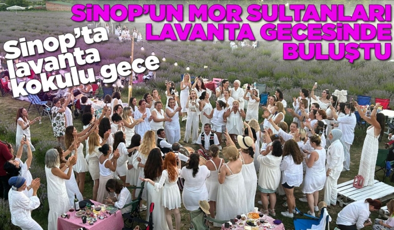 Sinop’ta lavanta bahçesinde kadınlara özel renkli gece