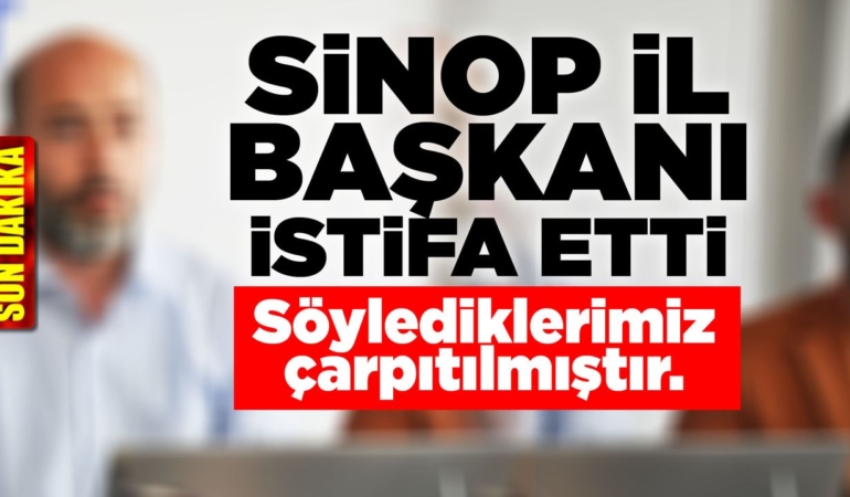 Sinop İl Başkanı partisinden istifa etti