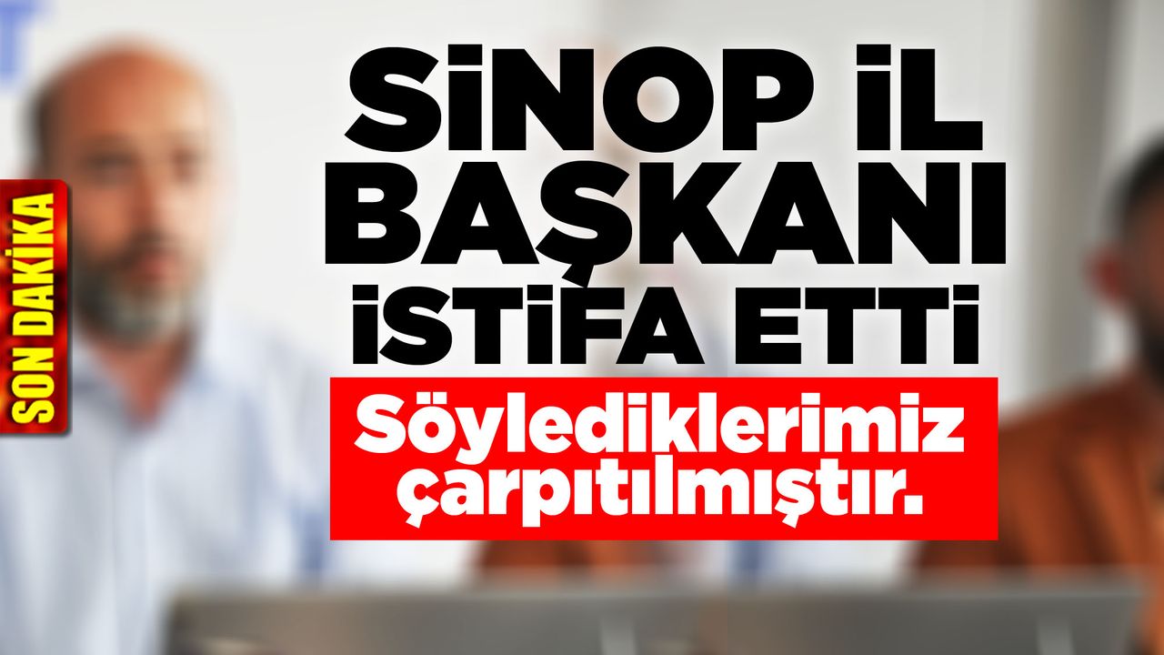 Sinop İl Başkanı partisinden istifa etti