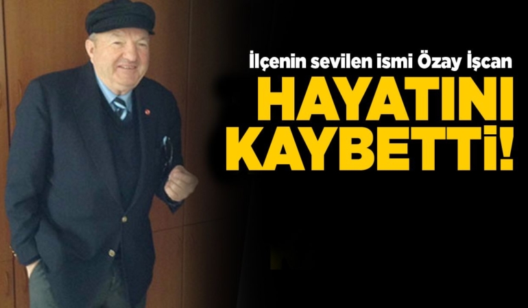 Şair Özay İşcan hayatını kaybetti