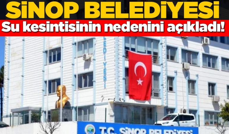 Sinop Belediyesi’nden su kesintileriyle ilgili açıklama