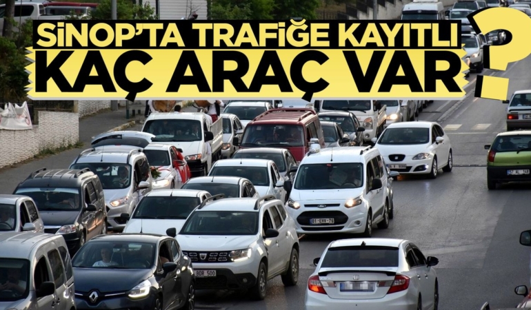 Sinop’ta trafiğe kayıtlı araç sayısı açıklandı