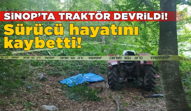 Sinop’ta traktör kazası: 51 yaşındaki sürücü hayatını kaybetti