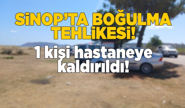 Sinop’ta boğulma tehlikesi: Hastaneye kaldırıldı