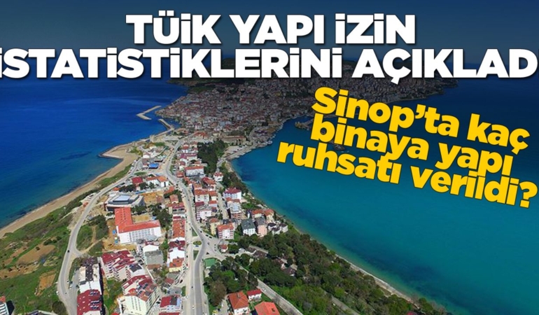 Sinop yapı izin istatistikleri açıklandı