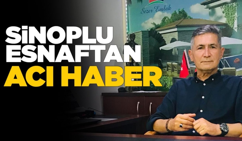 Sinop emlakçı esnafından acı haber