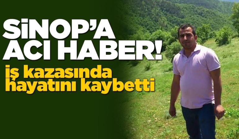 Sinoplu vatandaş iş kazasında hayatını kaybetti