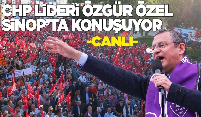 CHP Lideri Özgür Özel Sinop’ta