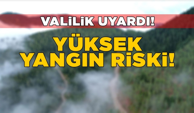 Sinop Valiliği yüksek yangın riskine karşı uyardı