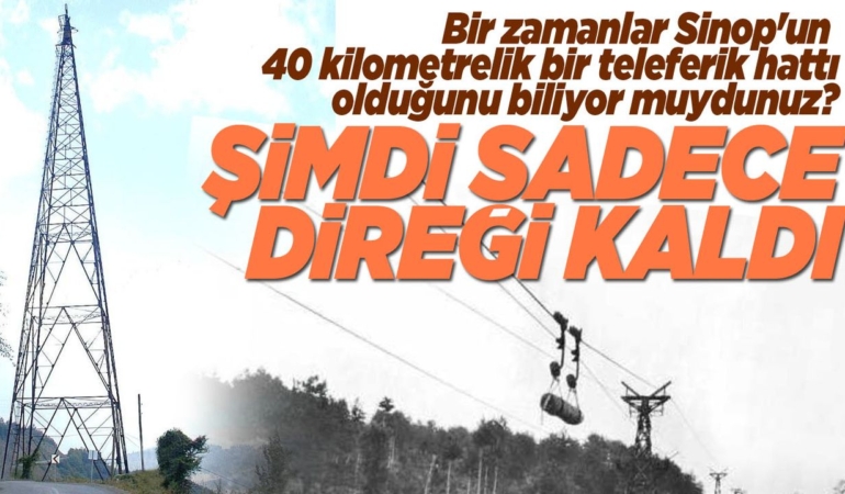 Sinop’un kaybolan mühendislik harikası: Buharlı teleferik!