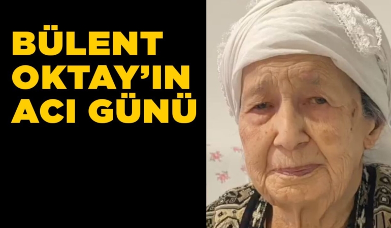 Eski başkan yardımcısı Bülent Oktay’ın annesi hayatını kaybetti!