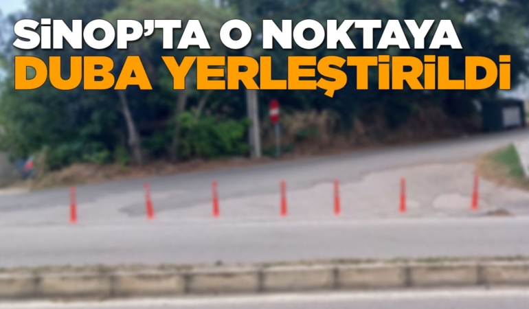 Sinop’ta dönüş yasağı olan noktaya dubalama yapıldı