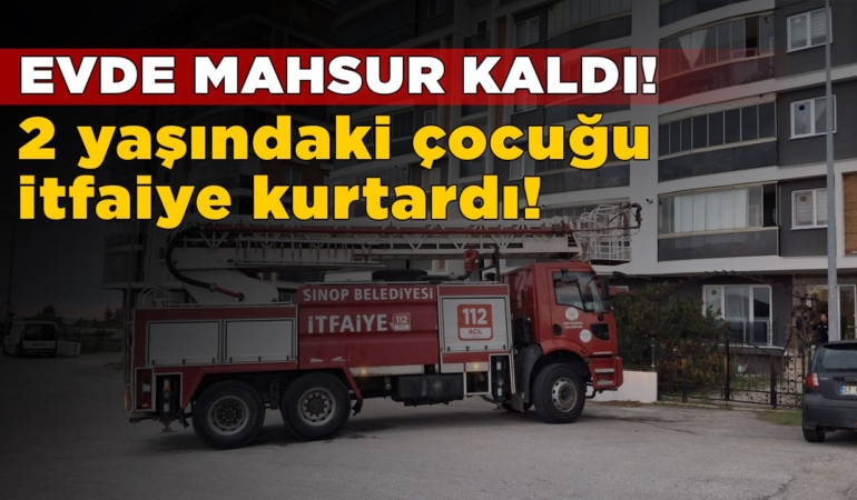 Evinde mahsur kalan çocuğu itfaiye kurtardı