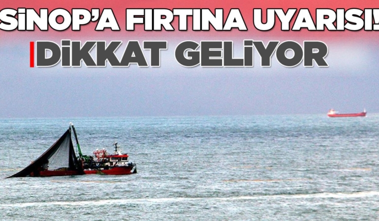 Dikkat! Sinop’ta fırtına uyarısı!