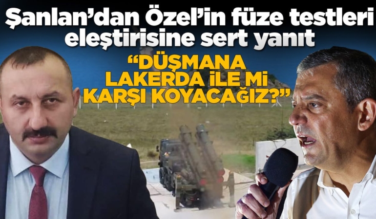 Şanlan; “Düşmana lakerda ile mi karşı koyacağız?”