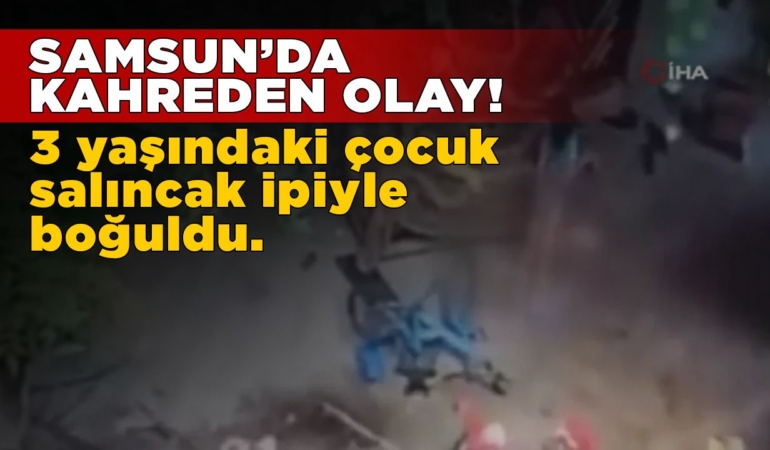 3 yaşındaki çocuk salıncak ipiyle boğuldu