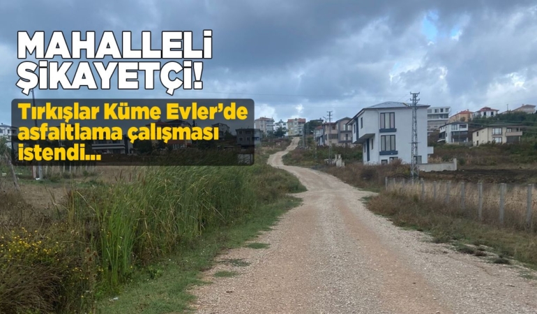 Tırkışlar Küme Evler sakinlerinden asfalt talebi