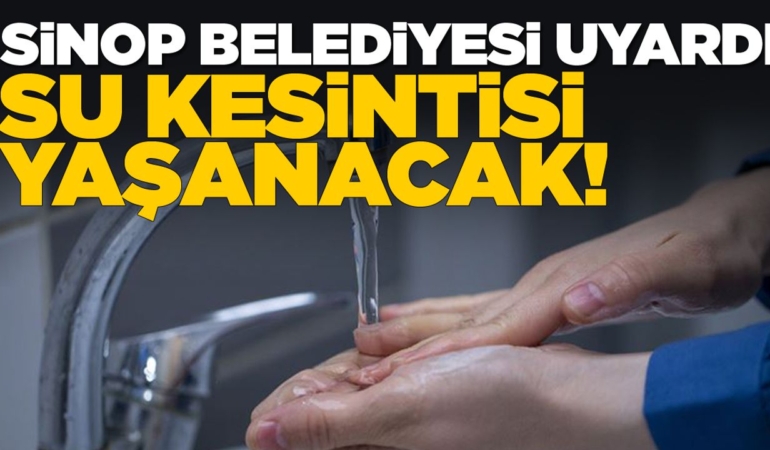 Sinop’ta planlı su kesintisi yapılacak
