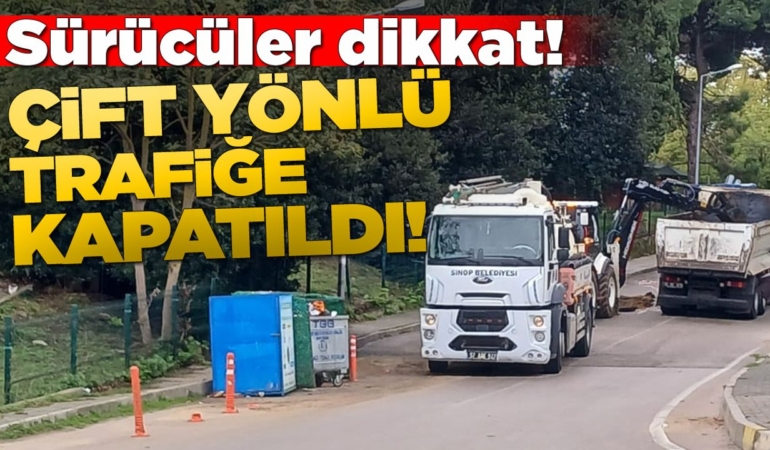 Sinop’ta o cadde çift yönlü trafiğe kapandı