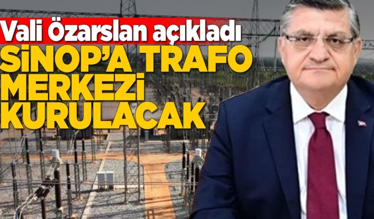 Sinop’ta üç yeni trafo merkezi inşa edilecek