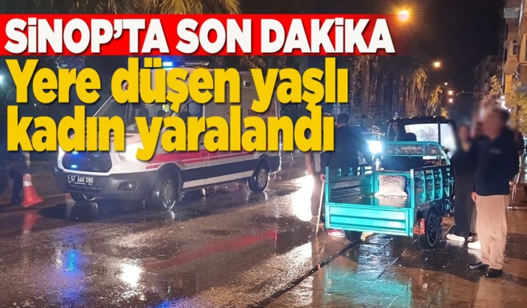 Sinop’ta yere düşen yaşlı kadın yaralandı