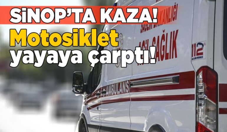 Sinop’ta yayaya motosiklet çarptı