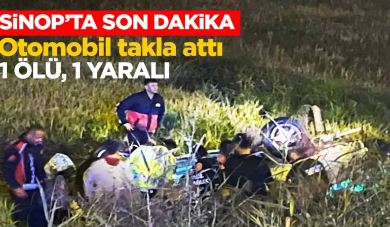 Sinop’ta otomobil takla attı: 1 ölü, 1 yaralı
