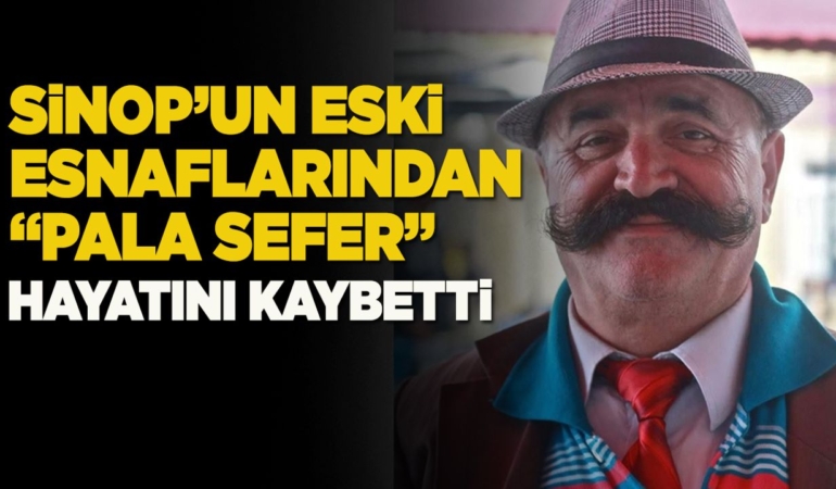 “Pala Sefer” hayatını kaybetti