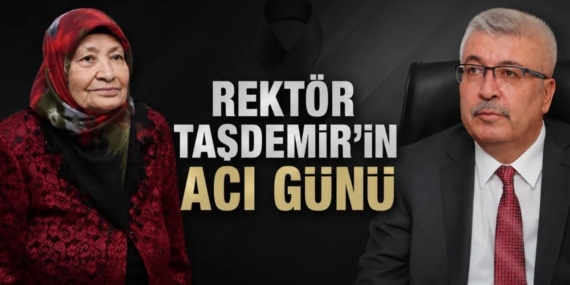 SİNOP ÜNİVERSİTESİ REKTÖRÜ ŞAKİR TAŞDEMİR'İN ACI GÜNÜ